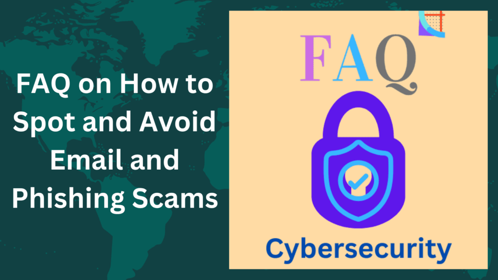 FAQ on How to Spot and Avoid Email and Phishing Scams