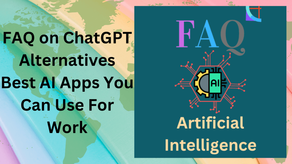 FAQ on ChatGPT Alternatives. Best AI Apps You Can Use For Work