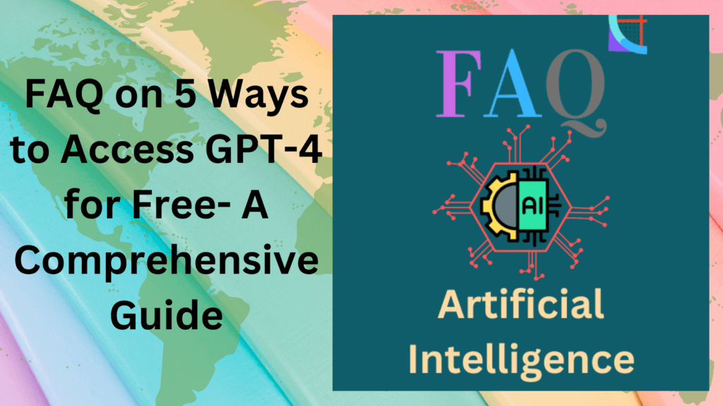 FAQ on 5 Ways to Access GPT-4 for Free- A Comprehensive Guide