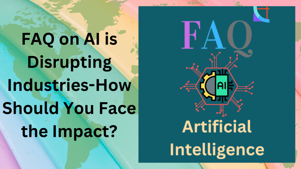 FAQ on AI is Disrupting Industries-How Should You Face the Impact?