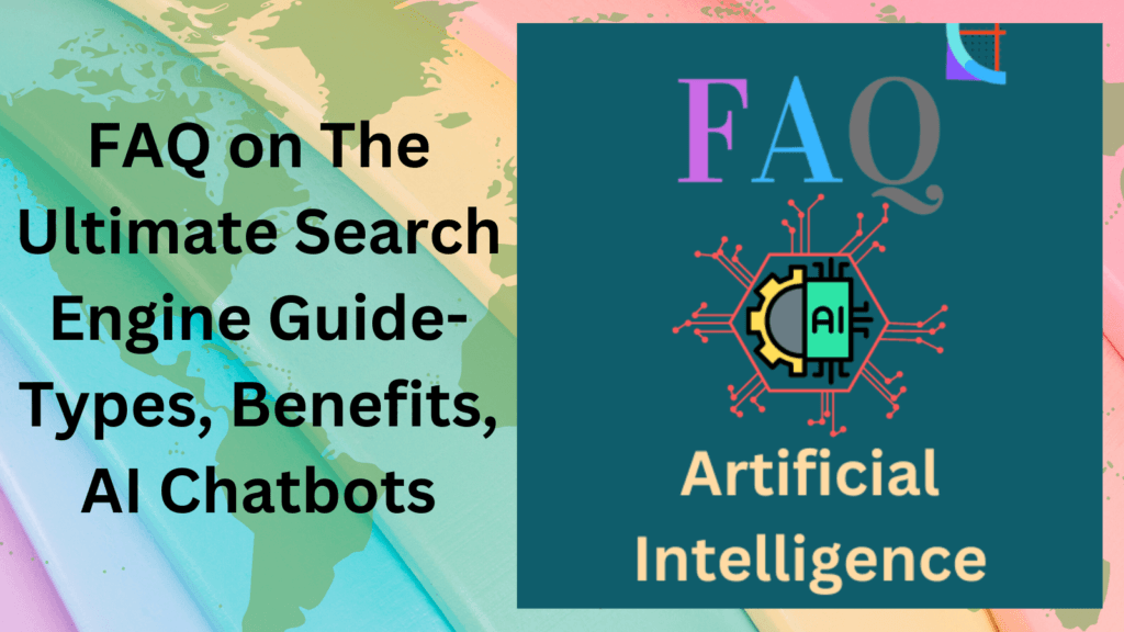 FAQ on The Ultimate Search Engine Guide-Types, Benefits, AI Chatbots