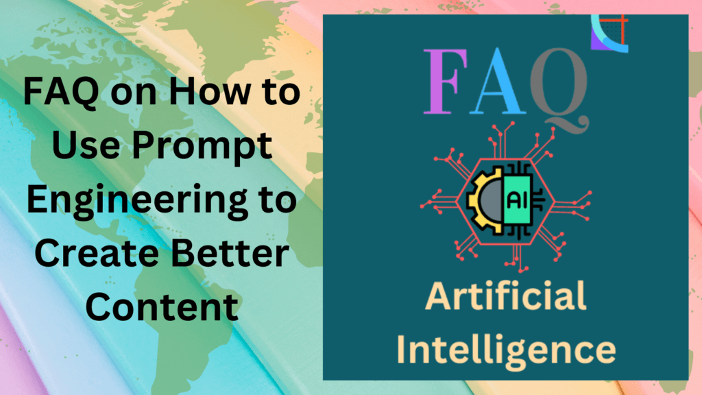 FAQ on How to Use Prompt Engineering to Create Better Content