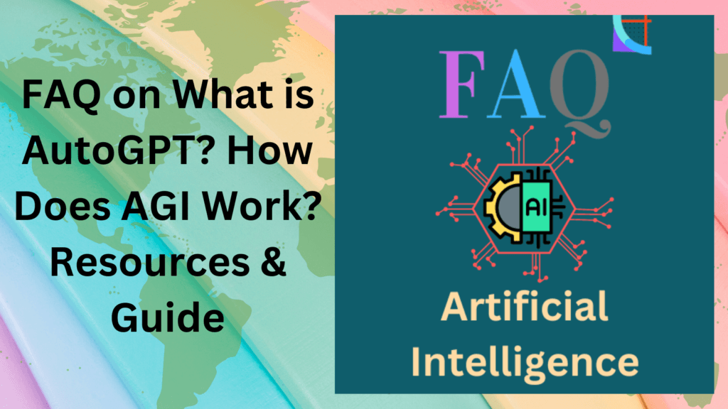 FAQ on What is AutoGPT? How Does AGI Work? Resources & Guide