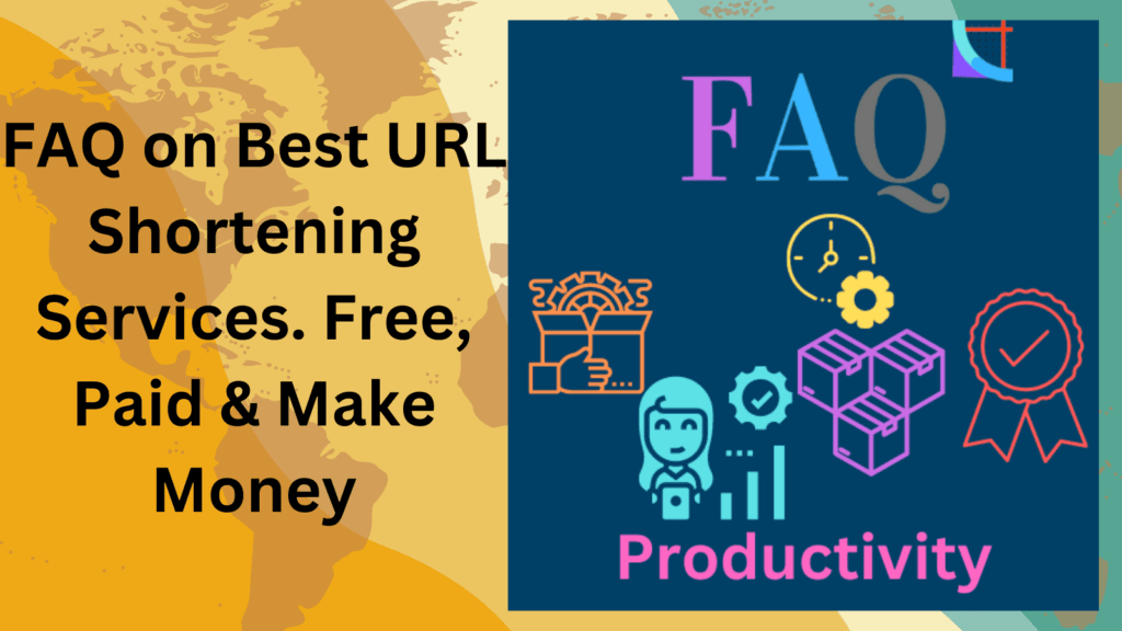 FAQ on Best URL Shortening Services- Free, Paid & Make Money