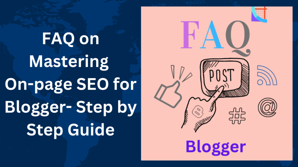FAQ on Mastering On-page SEO for Blogger- Step by Step Guide