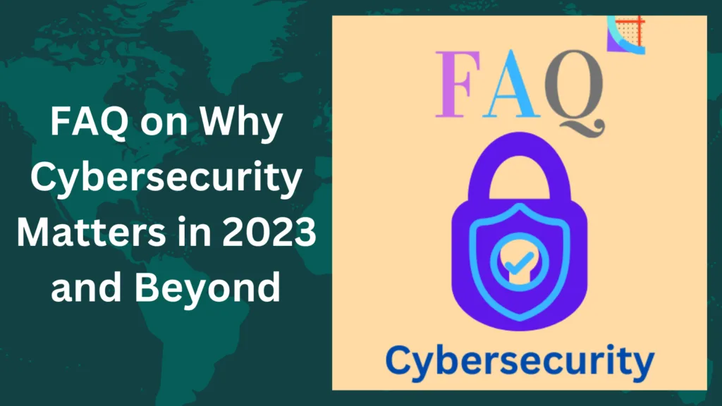 FAQ on Why Cybersecurity Matters in 2023 and Beyond