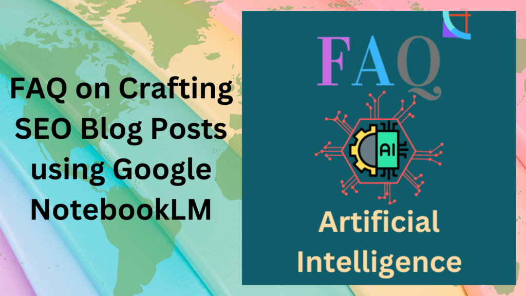 FAQ on Crafting SEO Blog Posts using Google NotebookLM